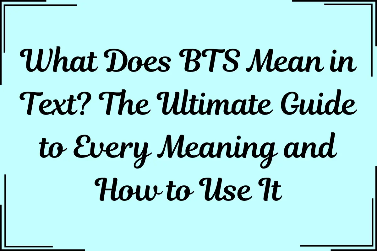 What Does BTS Mean in Text