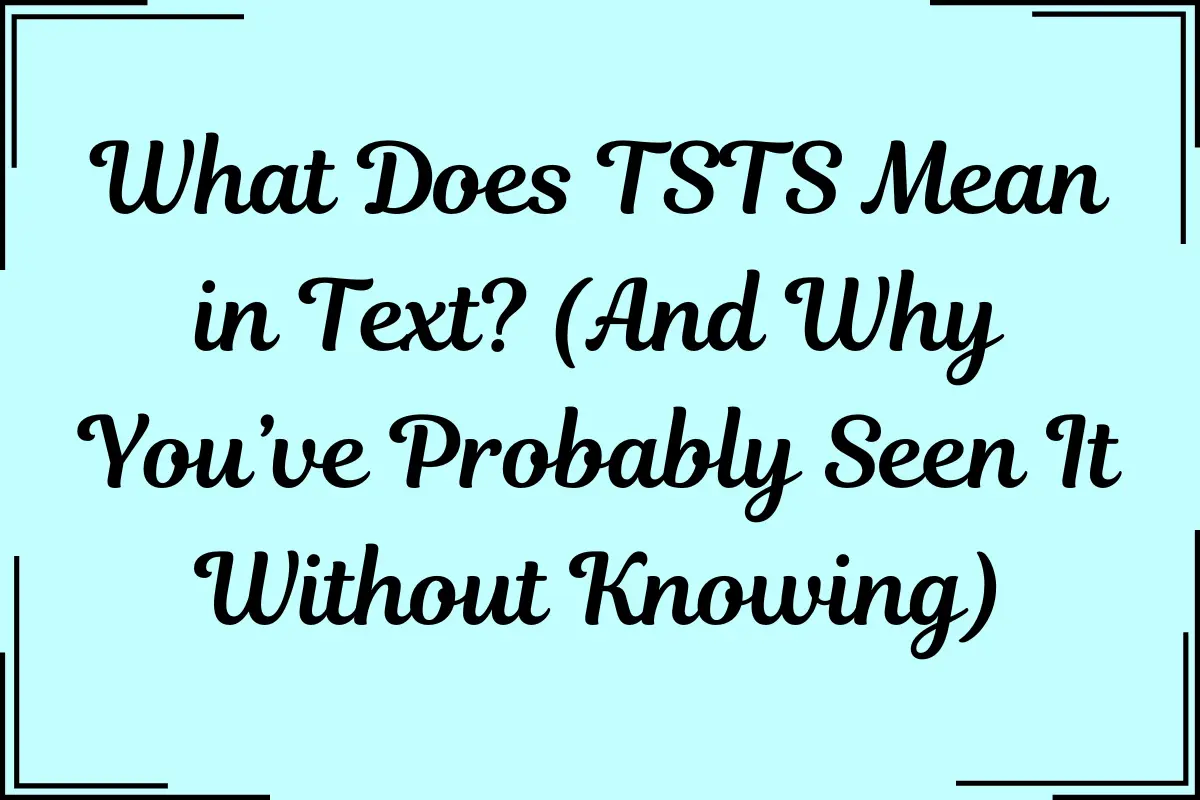What Does TSTS Mean in Text