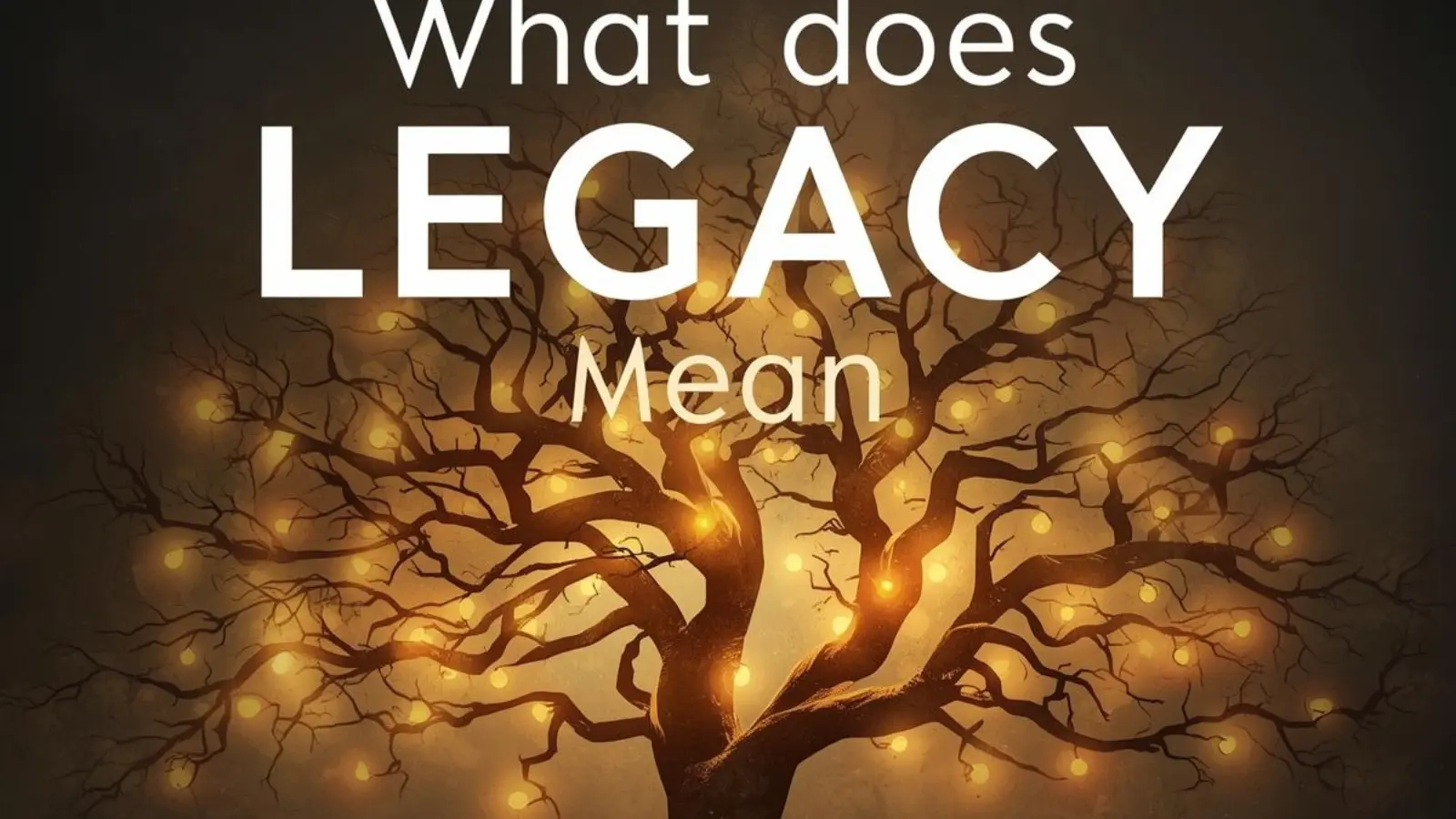 What Does Legacy Mean